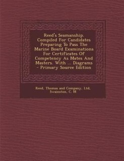 Front cover_Reed's Seamanship. Compiled For Candidates Preparing To Pass The Marine Board Examinations For Certificates Of Competency As Mates And Masters. With ... Diagrams - Primary Source Edition