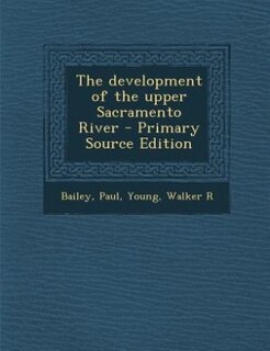 Couverture_The development of the upper Sacramento River - Primary Source Edition