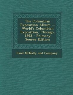 Front cover_The Columbian Exposition Album ... World's Columbian Exposition, Chicago, 1893 - Primary Source Edition
