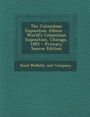 Front cover_The Columbian Exposition Album ... World's Columbian Exposition, Chicago, 1893 - Primary Source Edition