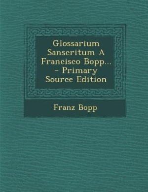 Front cover_Glossarium Sanscritum A Francisco Bopp... - Primary Source Edition