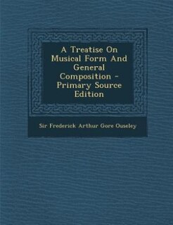 Front cover_A Treatise On Musical Form And General Composition - Primary Source Edition