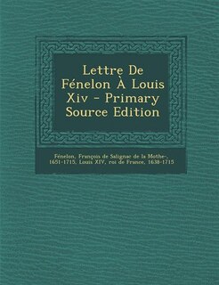 Couverture_Lettre De F&eacute;nelon &Agrave; Louis Xiv - Primary Source Edition