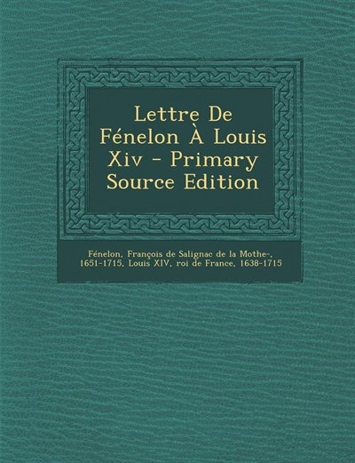 Couverture_Lettre De F&eacute;nelon &Agrave; Louis Xiv - Primary Source Edition
