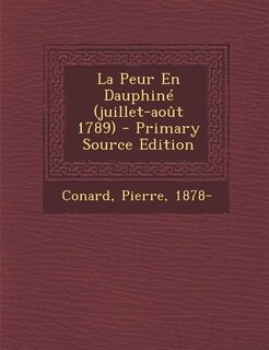 Front cover_La Peur En Dauphiné (juillet-août 1789) - Primary Source Edition