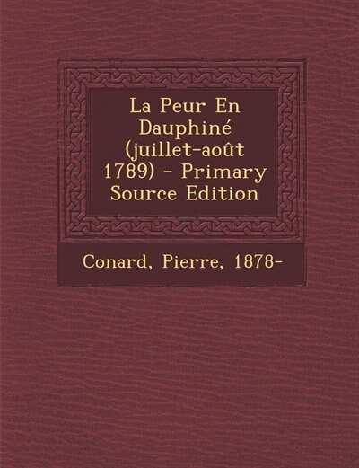 Front cover_La Peur En Dauphiné (juillet-août 1789) - Primary Source Edition