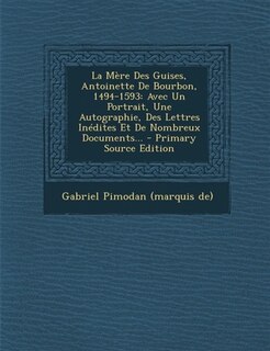 Front cover_La Mère Des Guises, Antoinette De Bourbon, 1494-1593