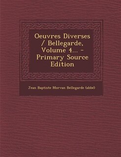Front cover_Oeuvres Diverses / Bellegarde, Volume 4... - Primary Source Edition