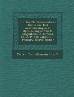 Front cover_P.c. Hoofts Nederlandsche Historien, Met Aanteekeningen En Ophelderingen Van M. Siegenbeek, A. Simons, En. J. P. Van Cappelle... - Primary Source Edition