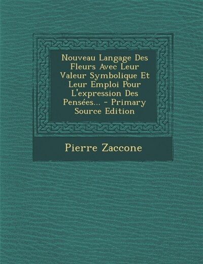 Couverture_Nouveau Langage Des Fleurs Avec Leur Valeur Symbolique Et Leur Emploi Pour L'expression Des Pensées...