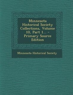 Front cover_Minnesota Historical Society Collections, Volume 10, Part 1... - Primary Source Edition