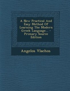 Front cover_A New Practical And Easy Method Of Learning The Modern Greek Language... - Primary Source Edition