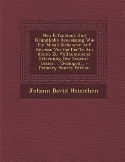 Couverture_Neu Erfundene Und Gründliche Anweisung Wie Ein Musik-liebender Auf Gewisse Vortheilhafte Art Könne Zu Vollkommener Erlernung Des General-basses ... Gelangen...