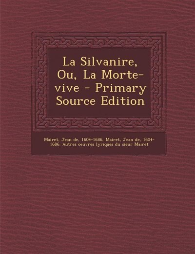 La Silvanire, Ou, La Morte-vive - Primary Source Edition