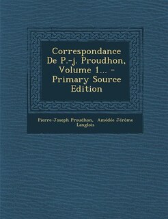 Front cover_Correspondance De P.-j. Proudhon, Volume 1... - Primary Source Edition