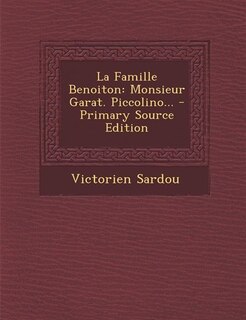 La Famille Benoiton: Monsieur Garat. Piccolino... - Primary Source Edition