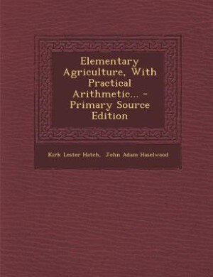 Front cover_Elementary Agriculture, With Practical Arithmetic... - Primary Source Edition