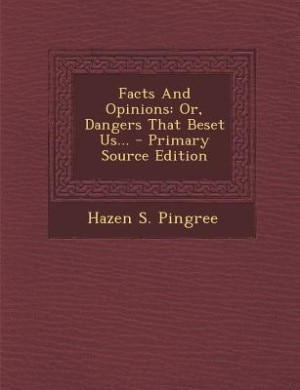 Facts And Opinions: Or, Dangers That Beset Us... - Primary Source Edition