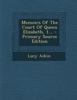 Couverture_Memoirs Of The Court Of Queen Elizabeth, 1... - Primary Source Edition