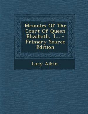 Couverture_Memoirs Of The Court Of Queen Elizabeth, 1... - Primary Source Edition