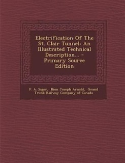 Electrification Of The St. Clair Tunnel: An Illustrated Technical Description...