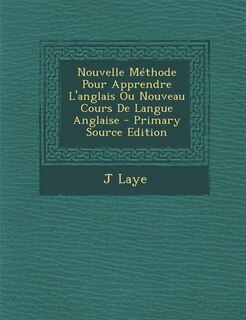 Couverture_Nouvelle M&eacute;thode Pour Apprendre L'anglais Ou Nouveau Cours De Langue Anglaise - Primary Source Edition