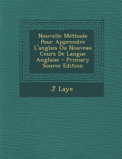 Couverture_Nouvelle M&eacute;thode Pour Apprendre L'anglais Ou Nouveau Cours De Langue Anglaise - Primary Source Edition