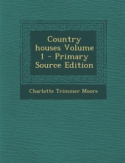 Country houses Volume 1 - Primary Source Edition