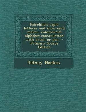 Fairchild's rapid letterer and show-card maker, commercial alphabet construction with brush or pen