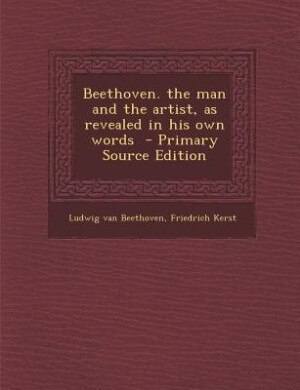 Front cover_Beethoven. the man and the artist, as revealed in his own words  - Primary Source Edition
