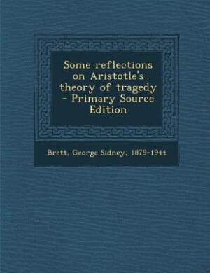 Couverture_Some reflections on Aristotle's theory of tragedy  - Primary Source Edition