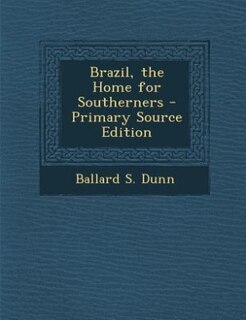 Brazil, the Home for Southerners - Primary Source Edition