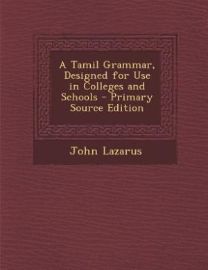 A Tamil Grammar, Designed for Use in Colleges and Schools