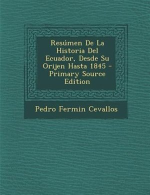 Front cover_Resúmen De La Historia Del Ecuador, Desde Su Orijen Hasta 1845