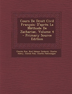 Cours De Droit Civil Français: D'après La Méthode De Zachariae, Volume 4 - Primary Source Edition