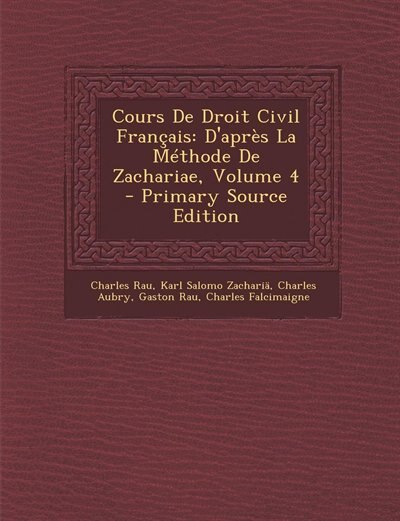 Cours De Droit Civil Français: D'après La Méthode De Zachariae, Volume 4 - Primary Source Edition