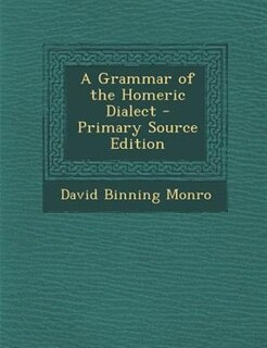 A Grammar of the Homeric Dialect