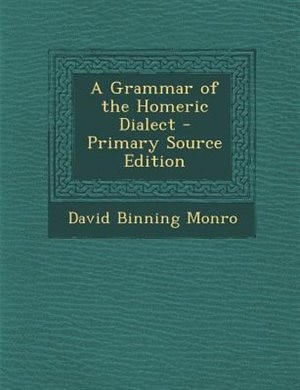 A Grammar of the Homeric Dialect