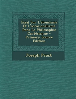 Front cover_Essai Sur L'atomisme Et L'occasionalisme Dans La Philosophie Cartésienne - Primary Source Edition