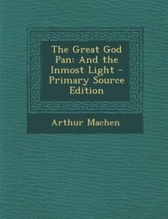 The Great God Pan: And the Inmost Light