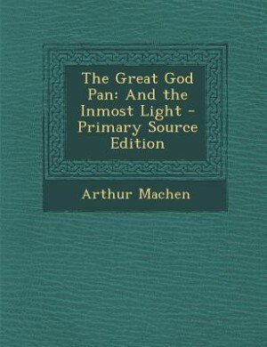 The Great God Pan: And the Inmost Light