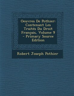 Oeuvres De Pothier: Contenant Les Traités Du Droit Français, Volume 9 - Primary Source Edition
