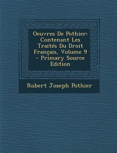 Oeuvres De Pothier: Contenant Les Traités Du Droit Français, Volume 9 - Primary Source Edition