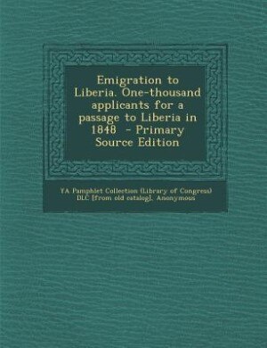 Couverture_Emigration to Liberia. One-thousand applicants for a passage to Liberia in 1848  - Primary Source Edition