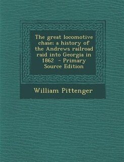 The great locomotive chase; a history of the Andrews railroad raid into Georgia in 1862