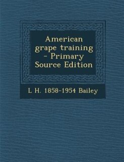 Front cover_American grape training  - Primary Source Edition