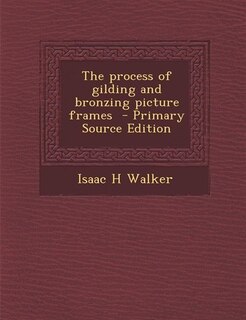 Couverture_The process of gilding and bronzing picture frames