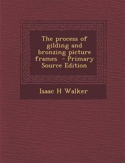 Couverture_The process of gilding and bronzing picture frames