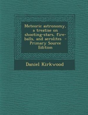 Couverture_Meteoric astronomy, a treatise on shooting-stars, fire-balls, and aerolites  - Primary Source Edition