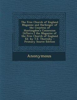 Front cover_The Free Church of England Magazine and Harbinger of the Countess of Huntingdon's Connexion [Afterw.] the Magazine of the Free Church of England Ed. by T.E. Thoresby - Primary Source Edition